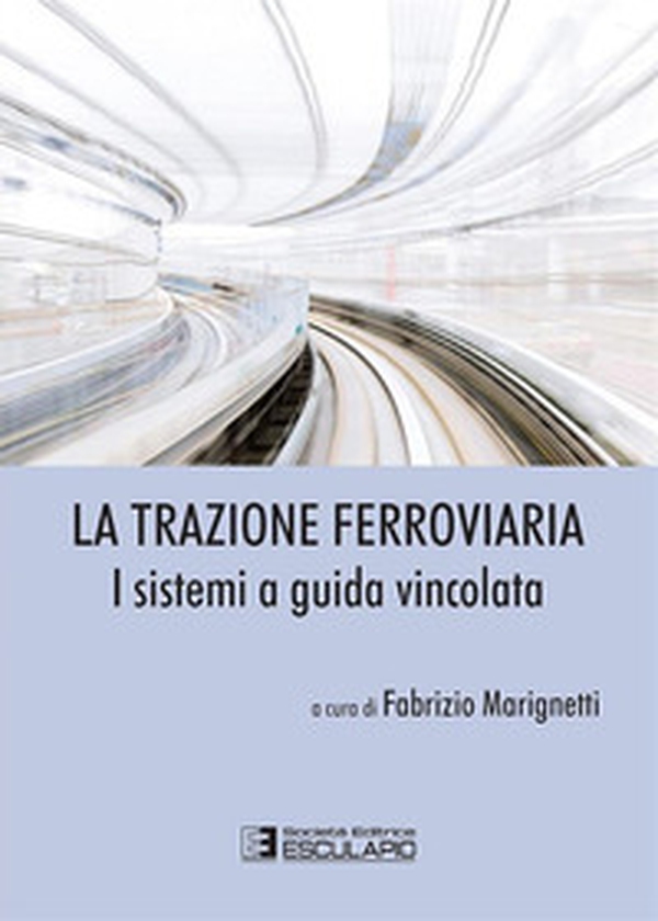 La trazione ferroviaria. I sistemi a guida vincolata - Librerie.coop La trazione ferroviaria. I sistemi a guida vincolata - Librerie.coop
