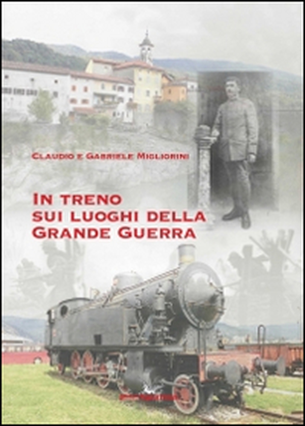 In treno sui luoghi della grande guerra - Librerie.coop In treno sui luoghi della grande guerra - Librerie.coop