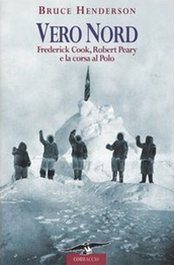 Vero Nord. Frederick Cook, Robert Peary e la corsa al Polo - Librerie.coop Vero Nord. Frederick Cook, Robert Peary e la corsa al Polo - Librerie.coop
