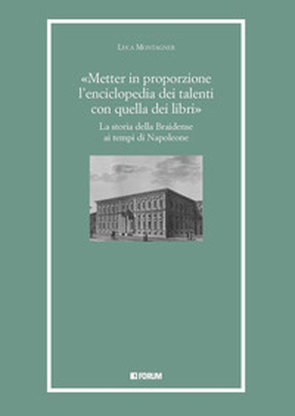 «Metter in proporzione l'enciclopedia dei talenti con quella dei libri». La storia della Braidense ai tempi di Napoleone - Librerie.coop «Metter in proporzione l'enciclopedia dei talenti con quella dei libri». La storia della Braidense ai tempi di Napoleone - Librerie.coop