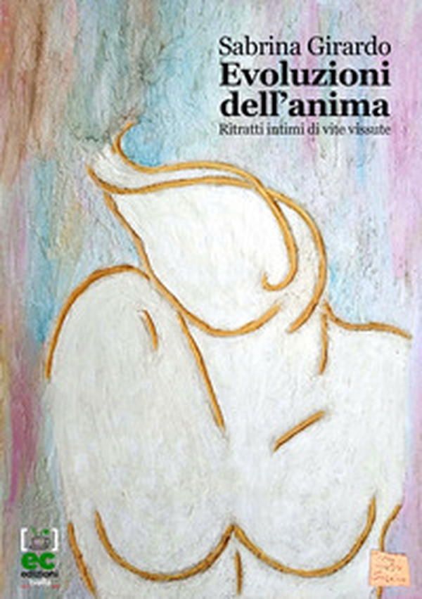 Evoluzioni dell'anima. Ritratti intimi di vite vissute - Librerie.coop Evoluzioni dell'anima. Ritratti intimi di vite vissute - Librerie.coop