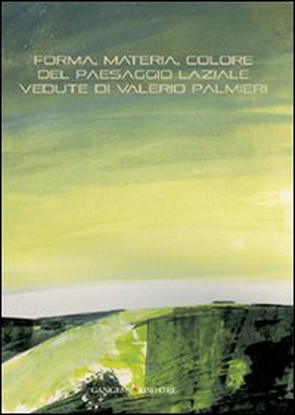 Forma, materia, colore del paesaggio laziale. Vedute di Valerio Palmieri - Librerie.coop Forma, materia, colore del paesaggio laziale. Vedute di Valerio Palmieri - Librerie.coop