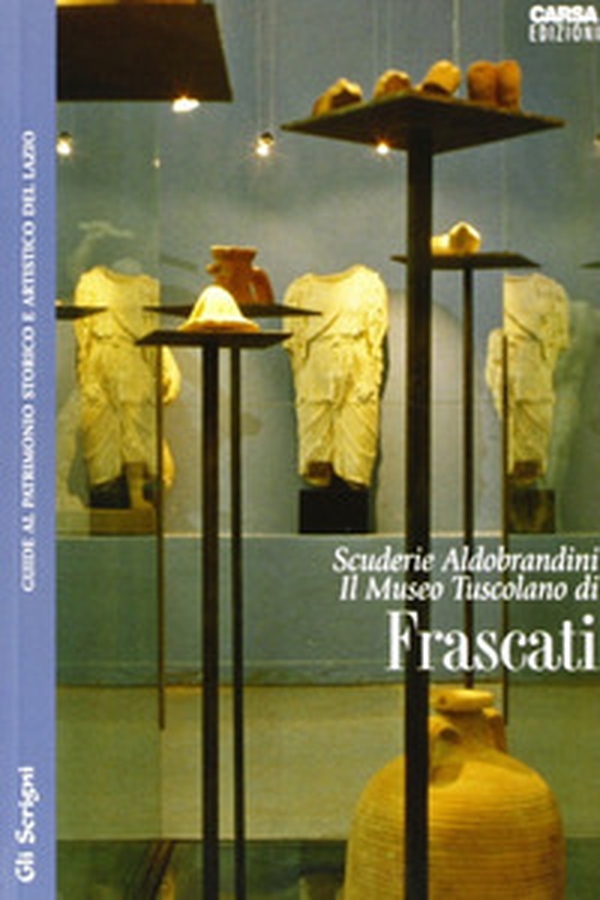 Scuderie Aldobrandini. Il Museo Tuscolano di Frascati - Librerie.coop Scuderie Aldobrandini. Il Museo Tuscolano di Frascati - Librerie.coop