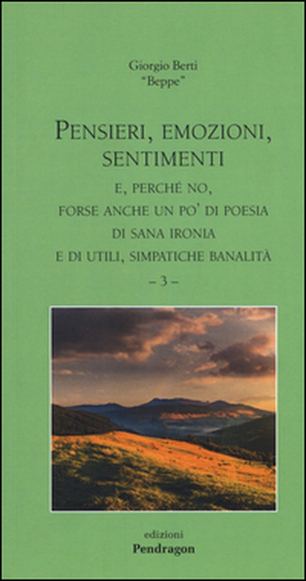 Pensieri, emozioni, sentimenti. E, perché no, forse anche un po' di poesia, di sana ironia e di utili, simpatiche banalità - Vol. 3 - Librerie.coop Pensieri, emozioni, sentimenti. E, perché no, forse anche un po' di poesia, di sana ironia e di utili, simpatiche banalità - Vol. 3 - Librerie.coop