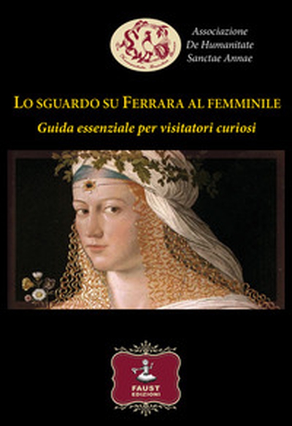Lo sguardo su Ferrara al femminile. Guida essenziale per visitatori curiosi - Librerie.coop Lo sguardo su Ferrara al femminile. Guida essenziale per visitatori curiosi - Librerie.coop