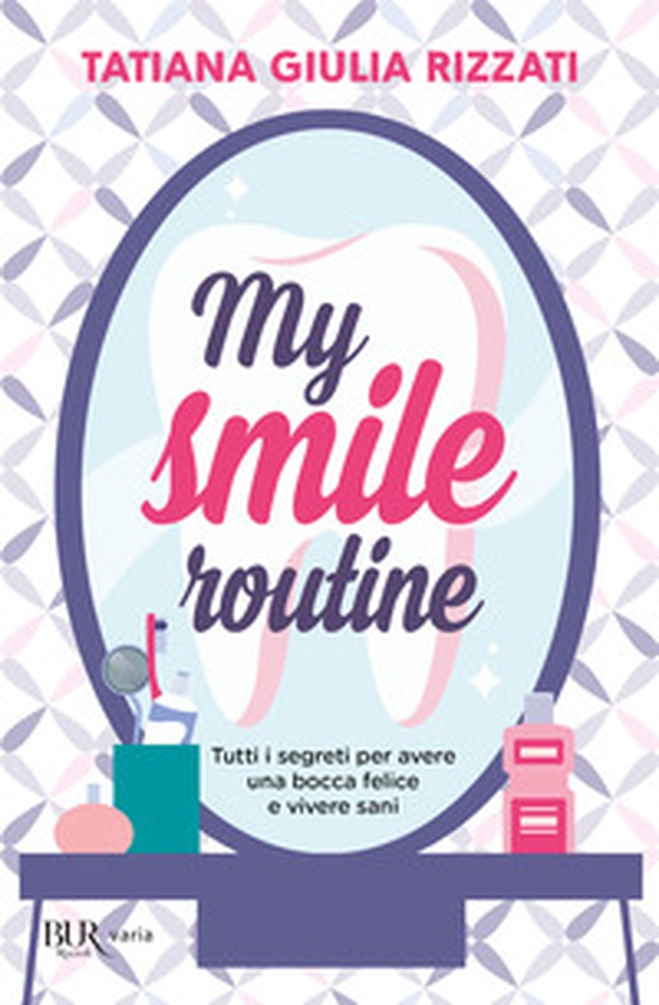 My smile routine. Tutti i segreti per avere una bocca felice e vivere sani - Librerie.coop My smile routine. Tutti i segreti per avere una bocca felice e vivere sani - Librerie.coop