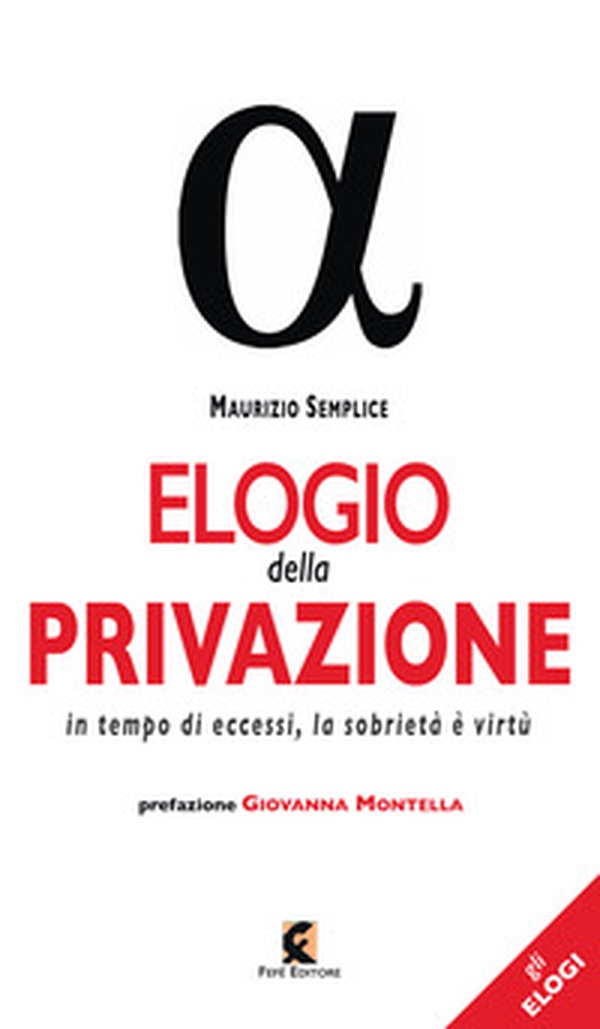 Elogio della privazione. In tempo di eccessi, la sobrietà è virtù - Librerie.coop Elogio della privazione. In tempo di eccessi, la sobrietà è virtù - Librerie.coop