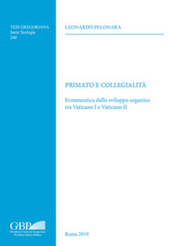Primato e collegialità. Ermeneutica dello sviluppo organico tra Vaticano I e Vaticano II - Librerie.coop Primato e collegialità. Ermeneutica dello sviluppo organico tra Vaticano I e Vaticano II - Librerie.coop