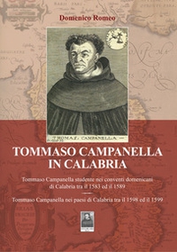 Tommaso Campanella in Calabria. Tommaso Campanella studente nei conventi domenicani di Calabria tra il 1583 ed il 1589. Tommaso Campanella nei paesi di Calabria tra il 1598 ed il 1599 - Librerie.coop