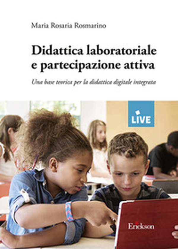 Didattica laboratoriale e partecipazione attiva. Una base teorica per la didattica digitale integrata - Librerie.coop Didattica laboratoriale e partecipazione attiva. Una base teorica per la didattica digitale integrata - Librerie.coop