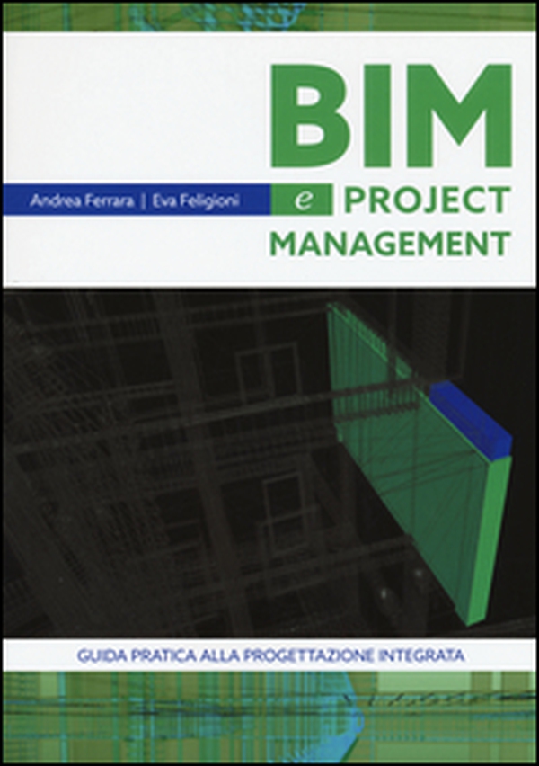 Bim e project management. Guida pratica alla progettazione integrata - Librerie.coop Bim e project management. Guida pratica alla progettazione integrata - Librerie.coop