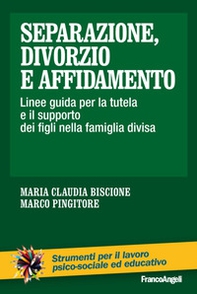 Separazione, divorzio e affidamento. Linee guida per la tutela e il supporto dei figli nella famiglia divisa - Librerie.coop