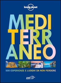 Mediterraneo. 500 esperienze e luoghi da non perdere - Librerie.coop
