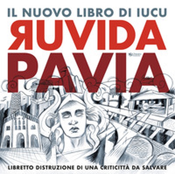 Ruvida Pavia. Libretto distruzione di una criticittà da salvare - Librerie.coop Ruvida Pavia. Libretto distruzione di una criticittà da salvare - Librerie.coop