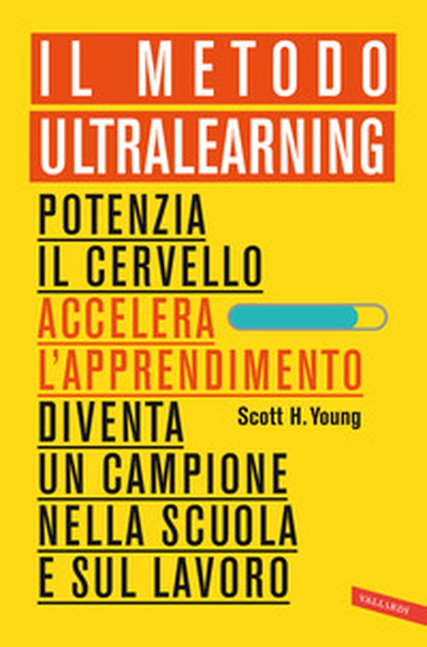 Il Metodo Ultralearning. Potenzia il cervello, accelera l'apprendimento, diventa un campione nella scuola e sul lavoro - Librerie.coop Il Metodo Ultralearning. Potenzia il cervello, accelera l'apprendimento, diventa un campione nella scuola e sul lavoro - Librerie.coop