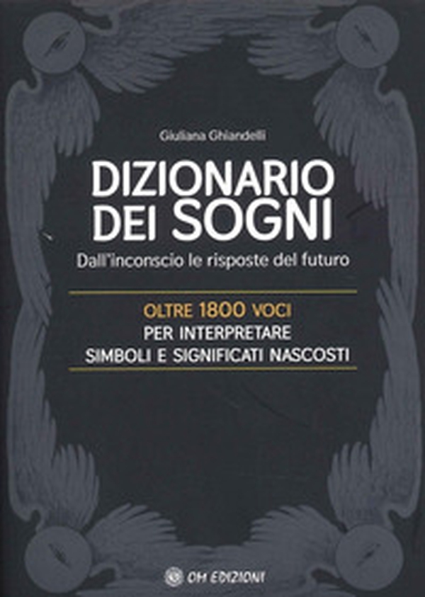 Il dizionario dei sogni. Dall'inconscio le risposte del futuro. Oltre 1800 voci per interpretare simboli e significati nascosti - Librerie.coop Il dizionario dei sogni. Dall'inconscio le risposte del futuro. Oltre 1800 voci per interpretare simboli e significati nascosti - Librerie.coop