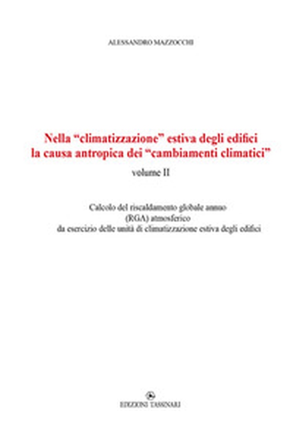 Nella «climatizzazione» estiva degli edifici la causa antropica dei «cambiamenti climatici» - Vol. 2 - Librerie.coop Nella «climatizzazione» estiva degli edifici la causa antropica dei «cambiamenti climatici» - Vol. 2 - Librerie.coop