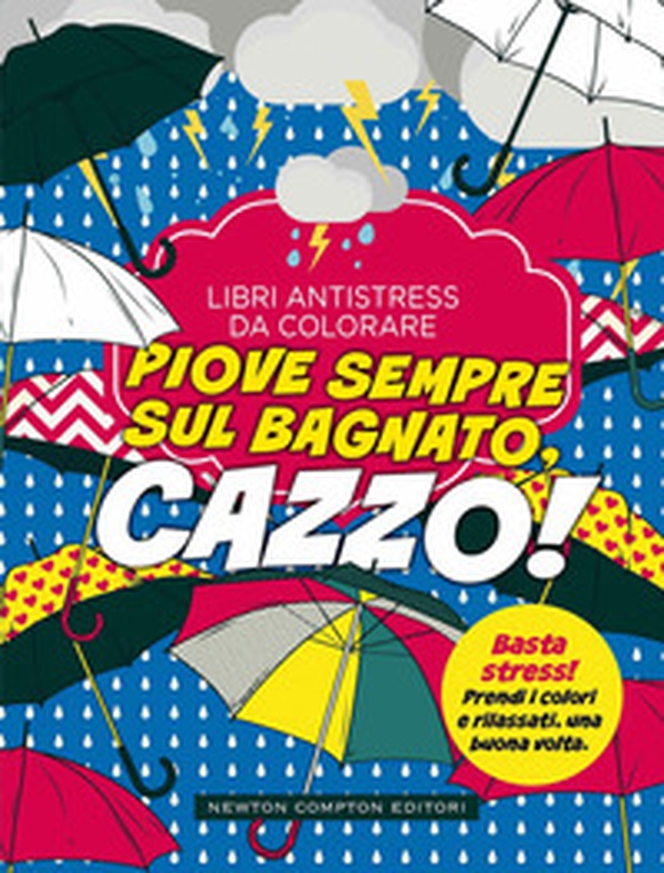 Piove sempre sul bagnato... Cazzo! Libri antistress da colorare - Librerie.coop Piove sempre sul bagnato... Cazzo! Libri antistress da colorare - Librerie.coop