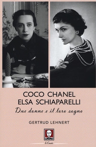 Coco Chanel ed Elsa Schiaparelli. Due donne e il loro sogno - Librerie.coop
