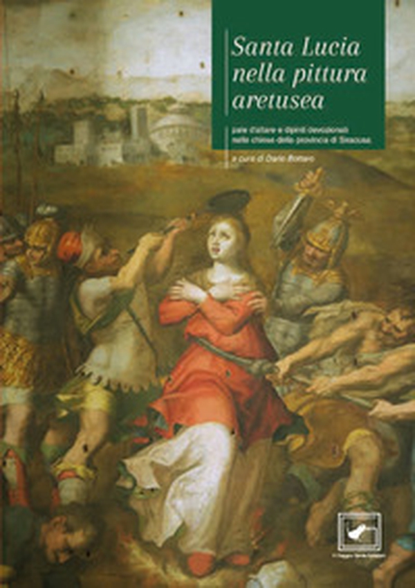 Santa Lucia nella pittura aretusea. Pale d'altare e dipinti devozionali nelle chiese della provincia di Siracusa - Librerie.coop Santa Lucia nella pittura aretusea. Pale d'altare e dipinti devozionali nelle chiese della provincia di Siracusa - Librerie.coop