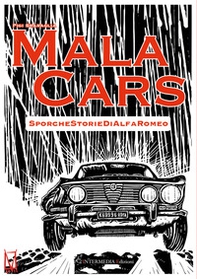 Mala cars. Sporche storie di Alfa Romeo - Librerie.coop