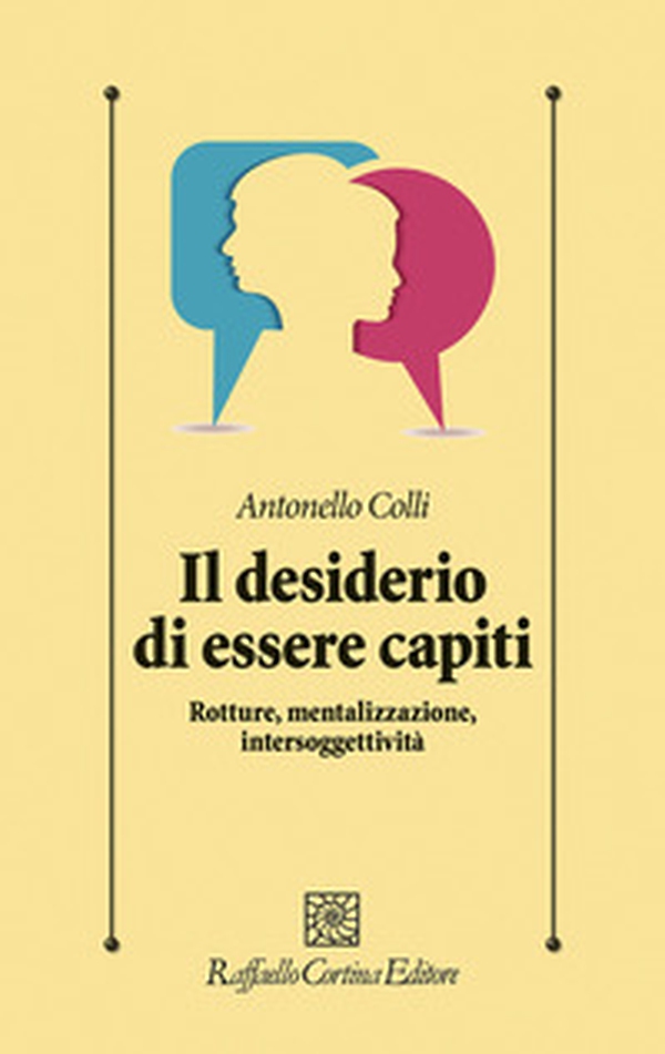 Il desiderio di essere capiti. Rotture, mentalizzazione, intersoggettività - Librerie.coop Il desiderio di essere capiti. Rotture, mentalizzazione, intersoggettività - Librerie.coop