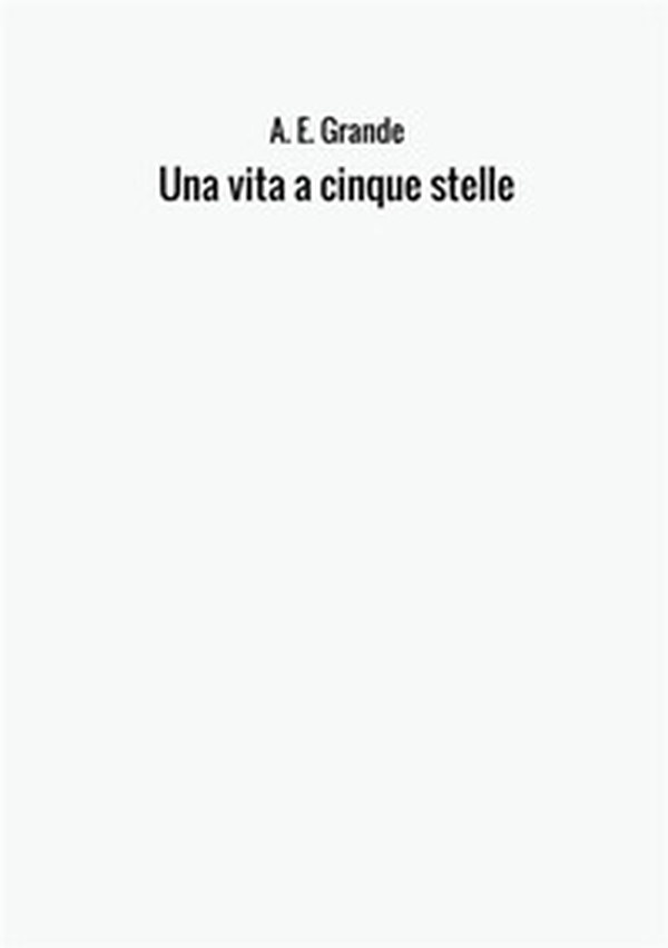 Una vita a cinque stelle - Librerie.coop Una vita a cinque stelle - Librerie.coop
