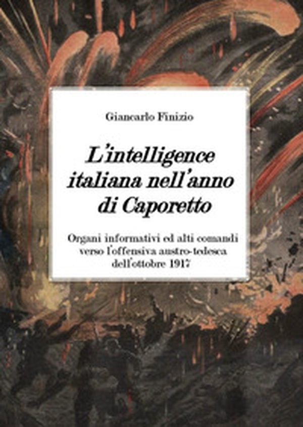 L'intelligence italiana nell'anno di Caporetto - Librerie.coop L'intelligence italiana nell'anno di Caporetto - Librerie.coop