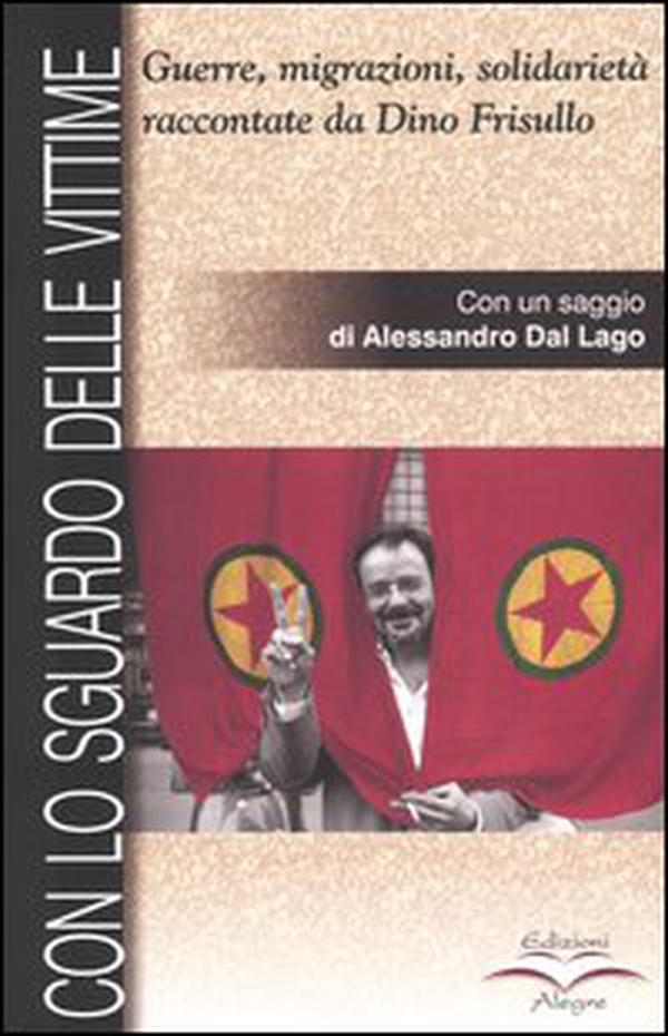 Con lo sguardo delle vittime. Guerre, migrazioni, solidarietà raccontate da Dino Frisullo - Librerie.coop Con lo sguardo delle vittime. Guerre, migrazioni, solidarietà raccontate da Dino Frisullo - Librerie.coop