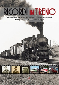 Ricordi in treno. Le più belle storie di ferrovieri e viaggiatori in Italia dalla prima strada ferrata ad oggi - Librerie.coop