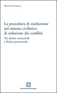 La procedura di mediazione nel sistema civilistico di soluzione dei conflitti - Librerie.coop