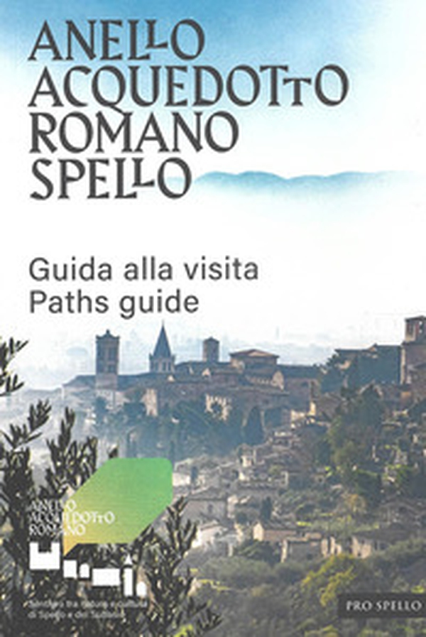 Anello acquedotto romano Spello. Guida alla visita-Paths guide - Librerie.coop Anello acquedotto romano Spello. Guida alla visita-Paths guide - Librerie.coop