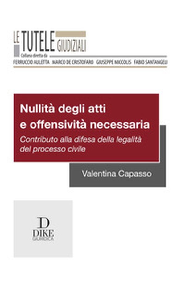Nullità degli atti e offensività necessaria. Contributo alla difesa della legalità del processo civile - Librerie.coop Nullità degli atti e offensività necessaria. Contributo alla difesa della legalità del processo civile - Librerie.coop