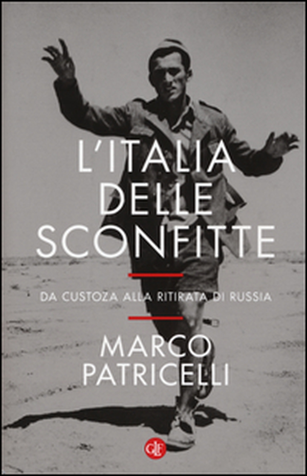 L'Italia delle sconfitte. Da Custoza alla ritirata di Russia - Librerie.coop L'Italia delle sconfitte. Da Custoza alla ritirata di Russia - Librerie.coop