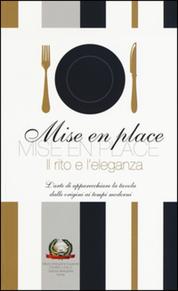 Mise en place. Il rito e l'eleganza. L'arte di apparecchiare la tavola dalle origini ai tempi moderni - Librerie.coop Mise en place. Il rito e l'eleganza. L'arte di apparecchiare la tavola dalle origini ai tempi moderni - Librerie.coop