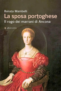 La sposa portoghese. Il rogo dei marrani di Ancona - Librerie.coop