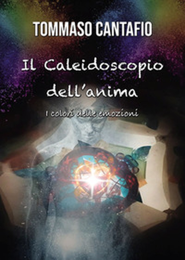 Il caleidoscopio dell'anima. I colori delle emozioni - Librerie.coop Il caleidoscopio dell'anima. I colori delle emozioni - Librerie.coop