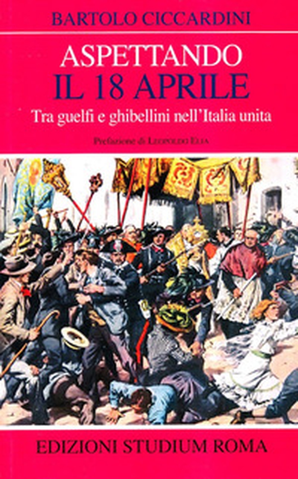 Aspettando il 18 aprile. Tra guelfi e ghibellini nell'Italia unita - Librerie.coop Aspettando il 18 aprile. Tra guelfi e ghibellini nell'Italia unita - Librerie.coop