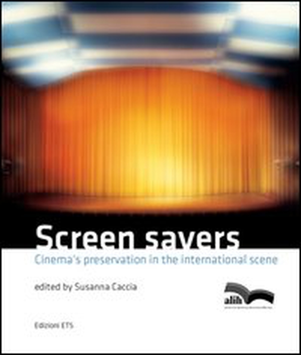 Screen savers. Cinema's preservation in the international scene - Librerie.coop Screen savers. Cinema's preservation in the international scene - Librerie.coop