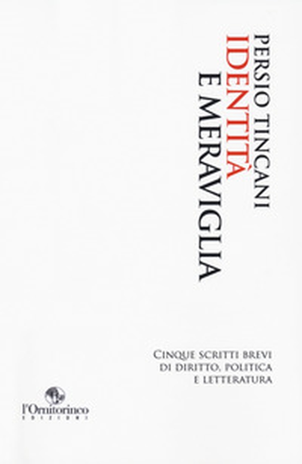 Identità e meraviglia. Cinque scritti brevi di diritto, politica e letteratura - Librerie.coop Identità e meraviglia. Cinque scritti brevi di diritto, politica e letteratura - Librerie.coop