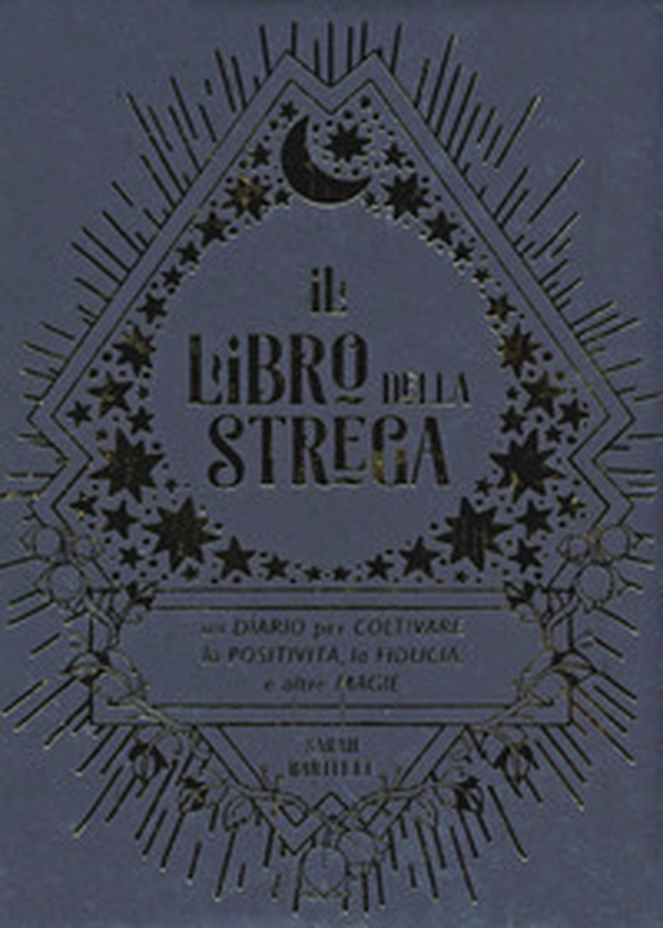 Il libro della strega. Un diario per coltivare la positività, la fiducia e altre magie - Librerie.coop Il libro della strega. Un diario per coltivare la positività, la fiducia e altre magie - Librerie.coop