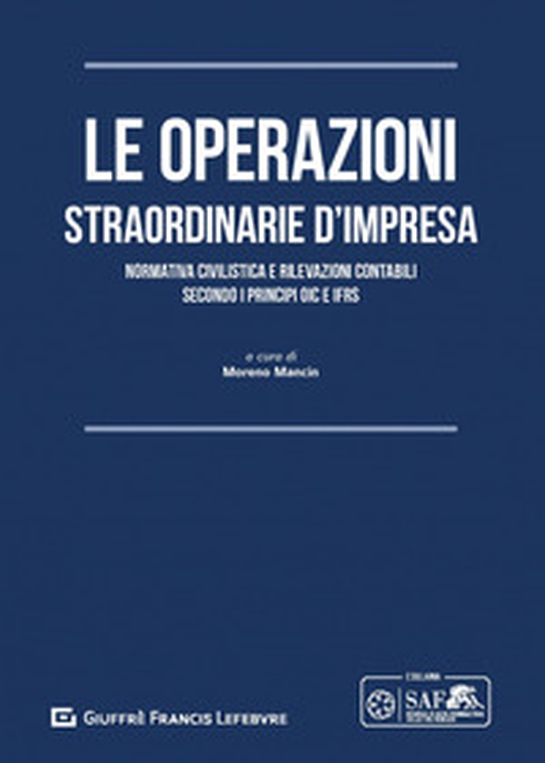 Le operazioni straordinarie d'impresa. Normativa civilistica e rilevazioni contabili secondo i principi OIC e IFRS - Librerie.coop Le operazioni straordinarie d'impresa. Normativa civilistica e rilevazioni contabili secondo i principi OIC e IFRS - Librerie.coop