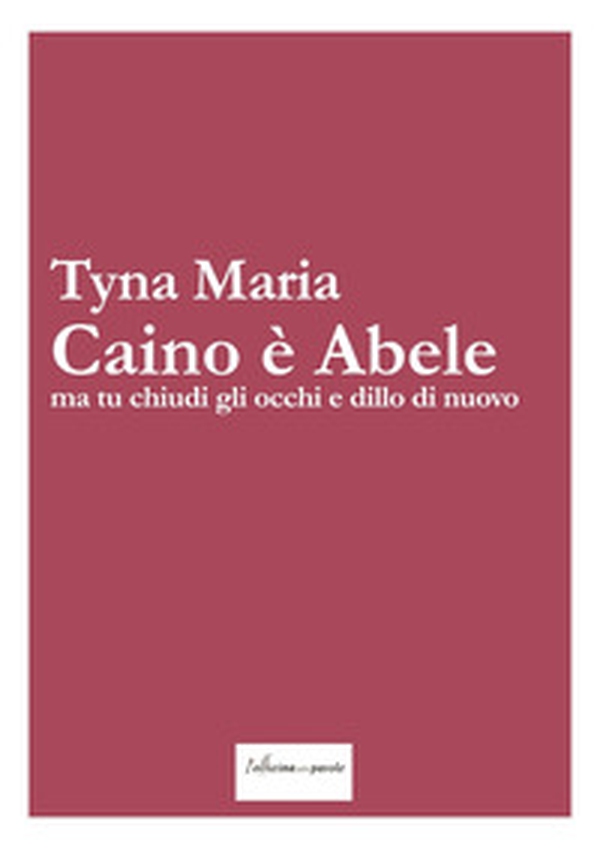 Caino è Abele ma tu chiudi gli occhi e dillo di nuovo - Librerie.coop Caino è Abele ma tu chiudi gli occhi e dillo di nuovo - Librerie.coop