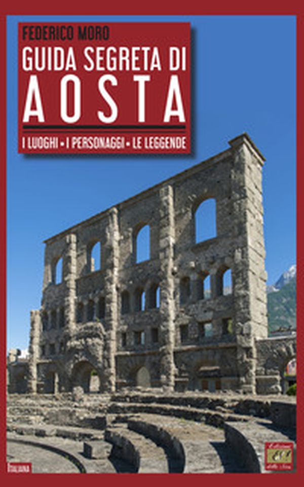 Guida segreta di Aosta. I luoghi, i personaggi, le leggende - Librerie.coop Guida segreta di Aosta. I luoghi, i personaggi, le leggende - Librerie.coop
