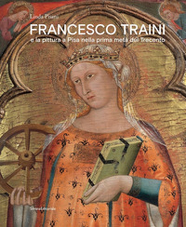 Francesco Traini e la pittura a Pisa nella prima metà del Trecento - Librerie.coop Francesco Traini e la pittura a Pisa nella prima metà del Trecento - Librerie.coop