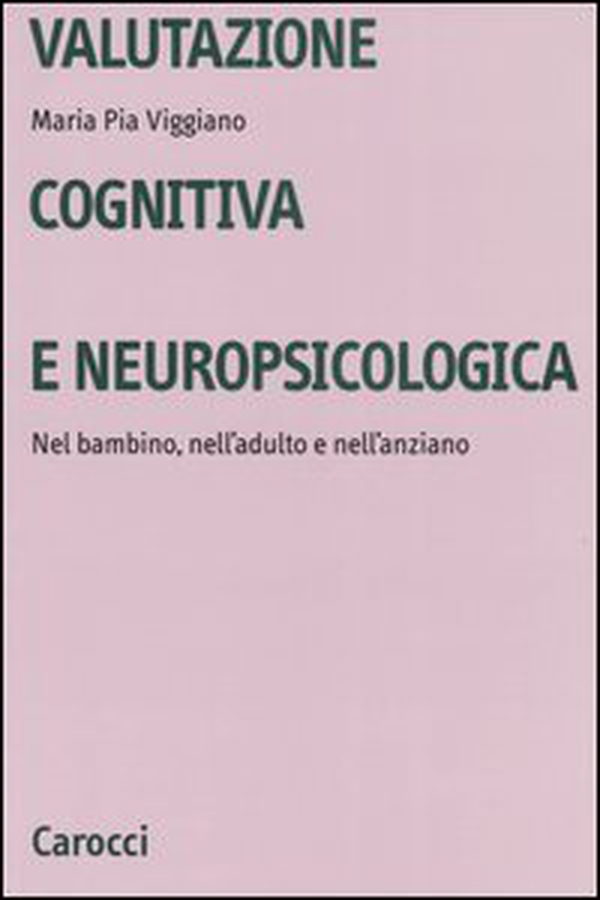 Valutazione cognitiva e neuropsicologica. Nel bambino, nell'adulto e nell'anziano - Librerie.coop Valutazione cognitiva e neuropsicologica. Nel bambino, nell'adulto e nell'anziano - Librerie.coop