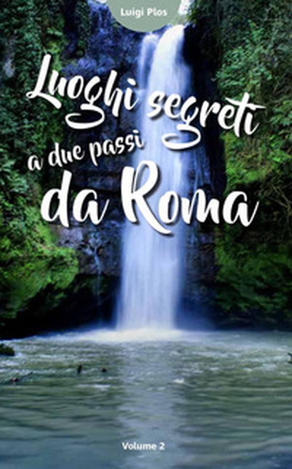 Luoghi segreti a due passi da Roma - Librerie.coop Luoghi segreti a due passi da Roma - Librerie.coop