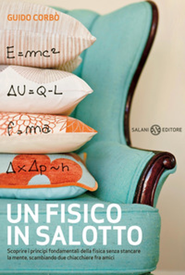 Un fisico in salotto. Scoprire i principi fondamentali della fisica senza stancare la mente, scambiando due chiacchiere fra amici - Librerie.coop Un fisico in salotto. Scoprire i principi fondamentali della fisica senza stancare la mente, scambiando due chiacchiere fra amici - Librerie.coop