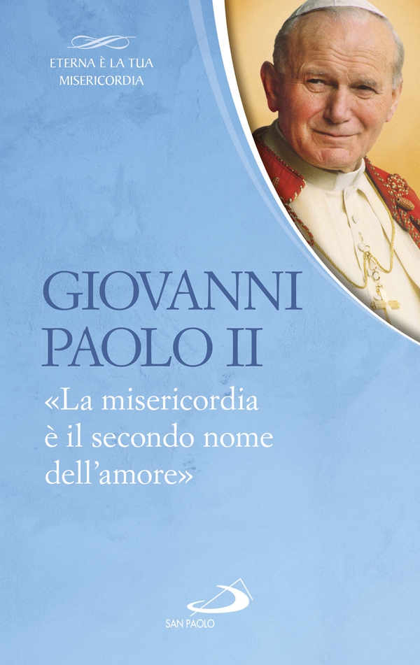 Giovanni Paolo II. «La misericordia è il secondo nome dell'amore» - Librerie.coop Giovanni Paolo II. «La misericordia è il secondo nome dell'amore» - Librerie.coop