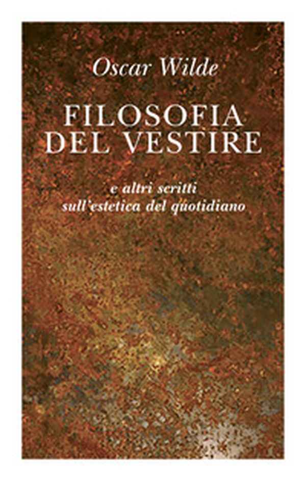Filosofia del vestire e altri scritti sull'estetica del quotidiano - Librerie.coop Filosofia del vestire e altri scritti sull'estetica del quotidiano - Librerie.coop